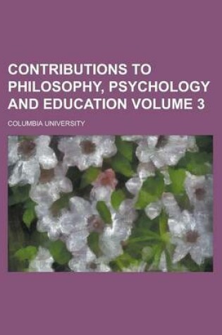 Cover of Contributions to Philosophy, Psychology and Education Volume 3