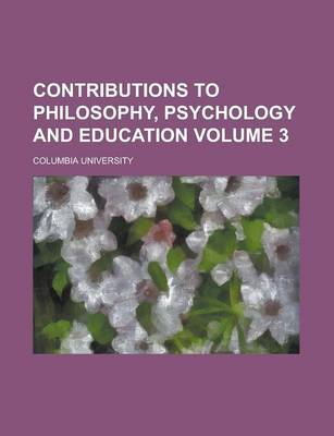 Book cover for Contributions to Philosophy, Psychology and Education Volume 3