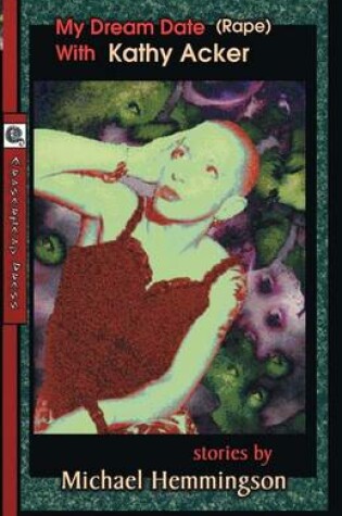 Cover of My Dream Date (Rape) with Kathy Acker