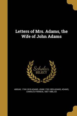 Cover of Letters of Mrs. Adams, the Wife of John Adams