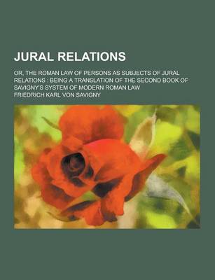 Book cover for Jural Relations; Or, the Roman Law of Persons as Subjects of Jural Relations