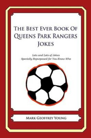 Cover of The Best Ever Book of Queens Park Rangers Jokes