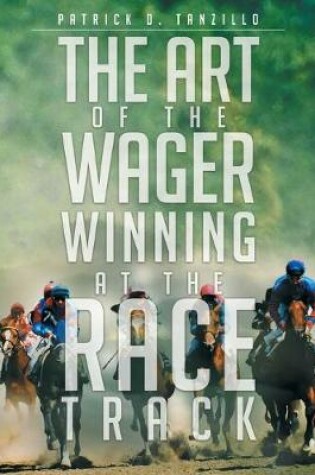 Cover of The Art of the Wager Winning at the Race Track