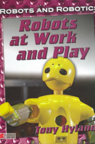 Cover of Robots and Robotics at Work and Play Macmillan Library