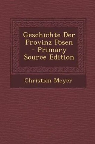 Cover of Geschichte Der Provinz Posen - Primary Source Edition