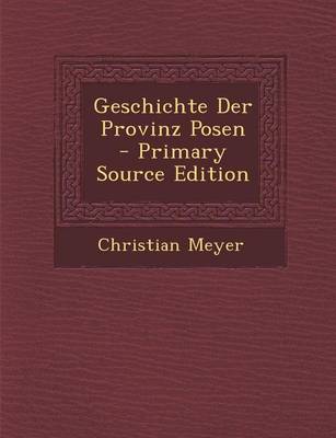 Book cover for Geschichte Der Provinz Posen - Primary Source Edition