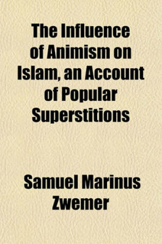 Cover of The Influence of Animism on Islam, an Account of Popular Superstitions