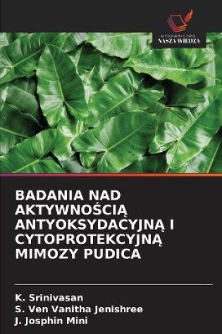 Cover of Badania Nad AktywnoŚciĄ AntyoksydacyjnĄ I CytoprotekcyjnĄ Mimozy Pudica