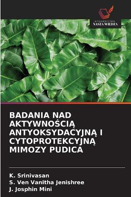 Book cover for Badania Nad AktywnoŚciĄ AntyoksydacyjnĄ I CytoprotekcyjnĄ Mimozy Pudica