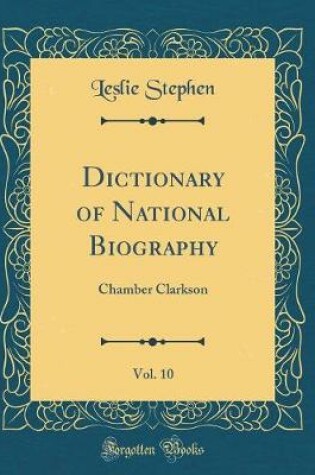 Cover of Dictionary of National Biography, Vol. 10: Chamber Clarkson (Classic Reprint)