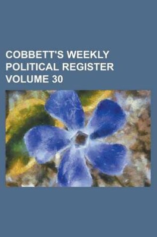 Cover of Cobbett's Weekly Political Register Volume 30