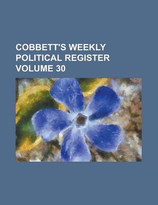 Book cover for Cobbett's Weekly Political Register Volume 30