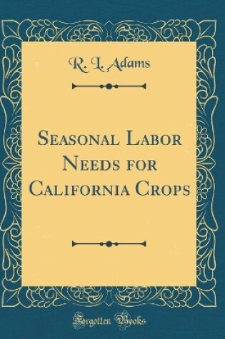 Cover of Seasonal Labor Needs for California Crops (Classic Reprint)