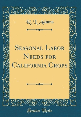 Book cover for Seasonal Labor Needs for California Crops (Classic Reprint)