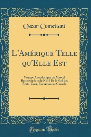 Cover of L'Amérique Telle qu'Elle Est: Voyage Anecdotique de Marcel Bonneau dans le Nord Et le Sud des États-Unis, Excursion au Canada (Classic Reprint)