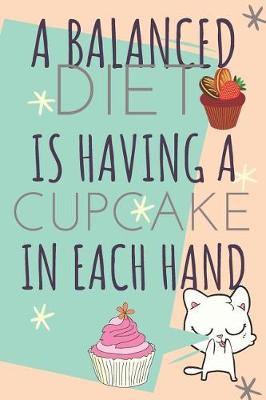 Book cover for A Balanced Diet Is Having a Cupcake in Each Hand