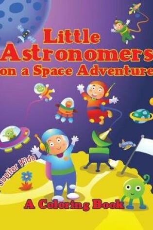 Cover of Little Astronomers on a Space Adventure (A Coloring Book)