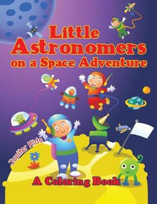Book cover for Little Astronomers on a Space Adventure (A Coloring Book)