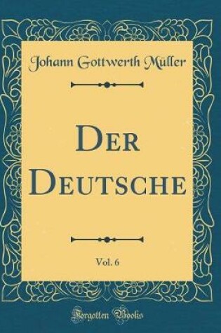 Cover of Der Deutsche, Vol. 6 (Classic Reprint)