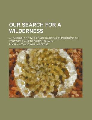 Book cover for Our Search for a Wilderness; An Account of Two Ornithological Expeditions to Venezuela and to British Guiana