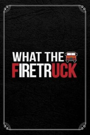 Cover of What The Firetruck