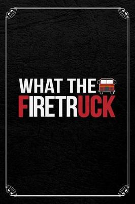 Book cover for What The Firetruck