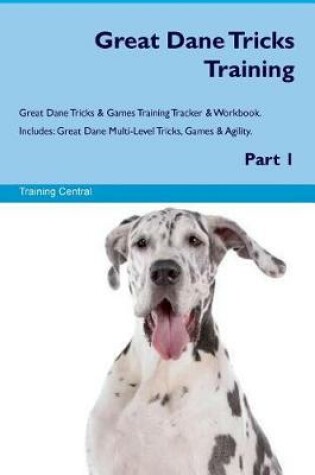 Cover of Great Dane Tricks Training Great Dane Tricks & Games Training Tracker & Workbook. Includes