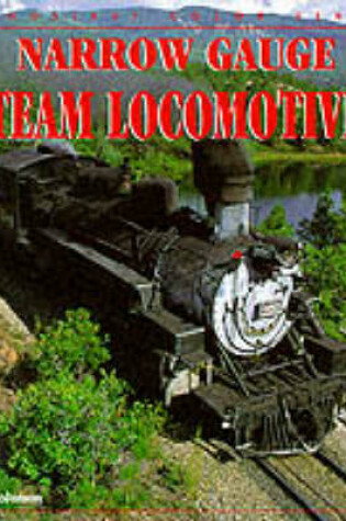 Cover of Narrow Gauge Steam Locomotives