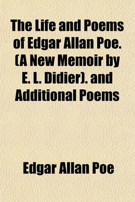 Book cover for The Life and Poems of Edgar Allan Poe. (a New Memoir by E. L. Didier). and Additional Poems