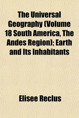 Book cover for The Universal Geography (Volume 18 South America, the Andes Region); Earth and Its Inhabitants