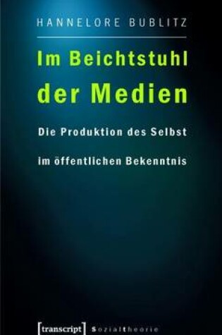 Cover of Im Beichtstuhl Der Medien: Die Produktion Des Selbst Im Offentlichen Bekenntnis