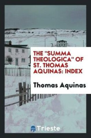 Cover of The Summa Theologica of St. Thomas Aquinas