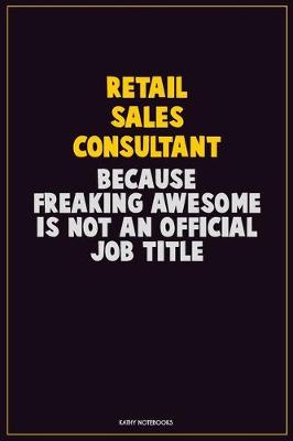 Book cover for Retail Sales Consultant, Because Freaking Awesome Is Not An Official Job Title