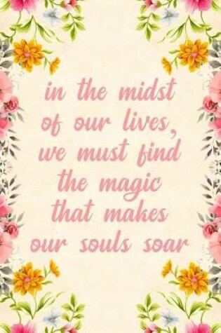 Cover of In the Midst of Our Lives, We Must Find the Magic That Makes Our Souls Soar