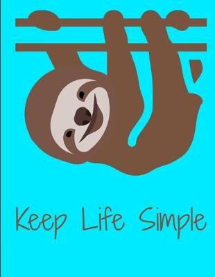 Book cover for Keep Life Simple Smiling Sloth Notebook Journal 150 Page College Ruled Pages 8.5 X 11