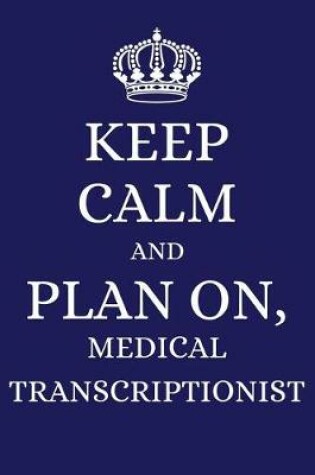 Cover of Keep Calm and Plan on Medical Transcriptionist