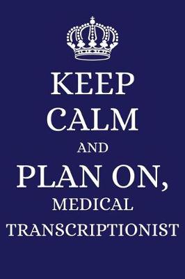 Book cover for Keep Calm and Plan on Medical Transcriptionist
