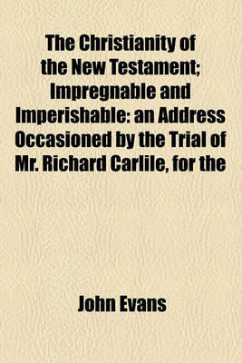 Book cover for The Christianity of the New Testament; Impregnable and Imperishable