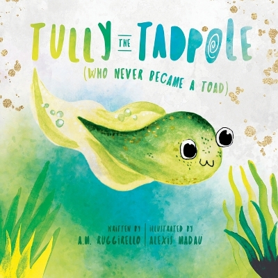 Book cover for Tully The Tadpole (Who Never Became A Toad)