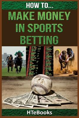 Book cover for How To Make Money In Sports Betting