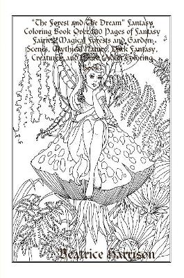 Book cover for "The Forest and The Dream" Fantasy Coloring Book Over 100 Pages of Fantasy Fairies, Magical Forests and Garden Scenes, Mythical Nature, Dark Fantasy, Creatures, and More (Adult Coloring Book)