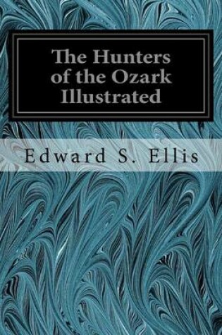 Cover of The Hunters of the Ozark Illustrated