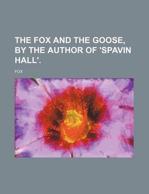 Book cover for The Fox and the Goose, by the Author of 'Spavin Hall'.