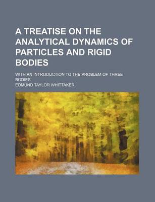 Book cover for A Treatise on the Analytical Dynamics of Particles and Rigid Bodies; With an Introduction to the Problem of Three Bodies