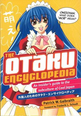 Book cover for Otaku Encyclopedia, The: An Insider's Guide To The Subculture Of Cool Japan