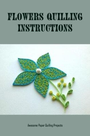 Cover of Flowers Quilling Instructions