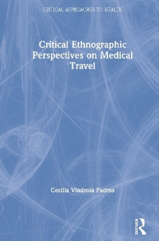 Cover of Critical Ethnographic Perspectives on Medical Travel