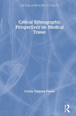 Book cover for Critical Ethnographic Perspectives on Medical Travel