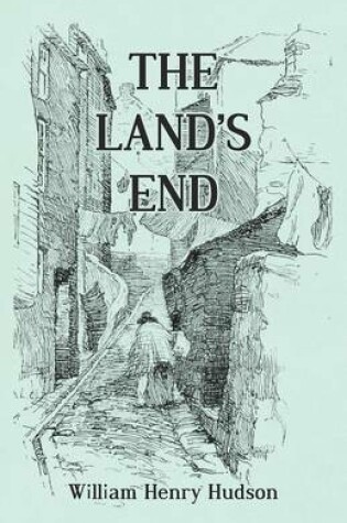 Cover of The Land's End - A Naturalist's Impressions In West Cornwall, Illustrated