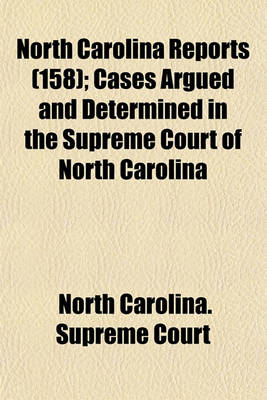 Book cover for North Carolina Reports (Volume 158); Cases Argued and Determined in the Supreme Court of North Carolina